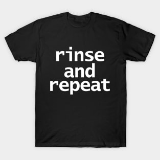 Rinse and Repeat T-Shirt